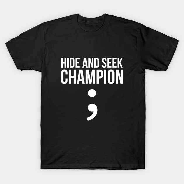 Hide and seek champion; funny t-shirt T-Shirt by RedYolk